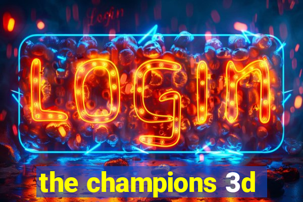 the champions 3d